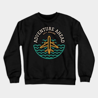 Adventure Ahead, Let's Explore Travel Accessories Gift Idea Crewneck Sweatshirt